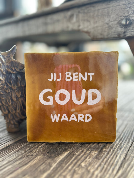 Tegeltje met tekst Jij bent goud waard