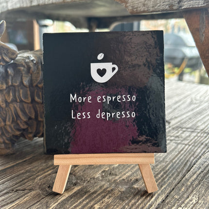 Tegeltje met tekst More espresso Less depresso