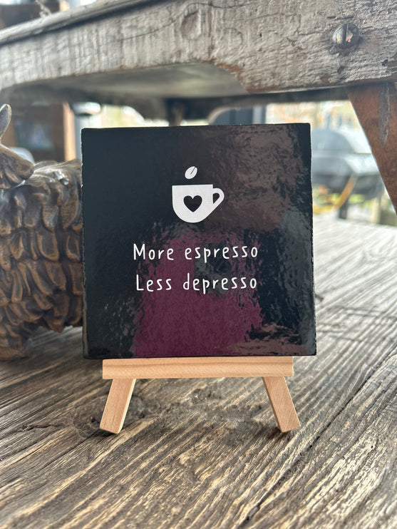 Tegeltje met tekst More espresso Less depresso