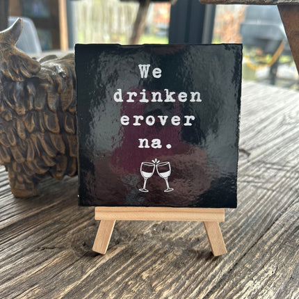 Tegeltje We drinken erover na