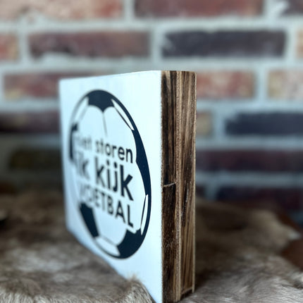 Tekstblok 18x18cm Niet storen ik kijk voetbal wit